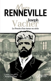 Joseph Vacher : Le Proces D Un Tueur En Serie