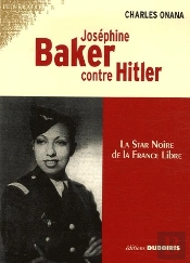 Joséphine Baker Contre Hitler ; La Star Noire De La France Libre