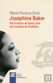 Joséphine Baker ; Des Trottoirs De Saint Louis Aux Marchés Du Panthéon