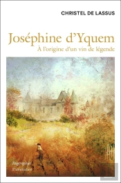 Joséphine D'Yquem : À L'Origine Du Vin De Légende
