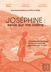 Joséphine : Seule Sur Ma Colline ; L'Histoire Authentique D'Une Rescapée Du Génocide Des Tutsis