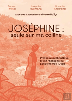 Bertrand.pt - Joséphine : Seule Sur Ma Colline ; L'Histoire Authentique D'Une Rescapée Du Génocide Des Tutsis