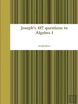 Bertrand.pt - Joseph'S 487 Questions To Algebra I