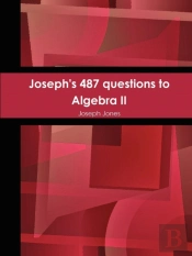 Joseph'S 487 Questions To Algebra Ii