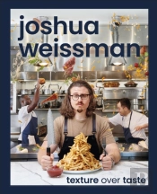 Joshua Weissman: Texture Over Taste