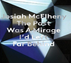 Josiah Mcelheny: The Past Was A Mirage I'D Left Far Behind