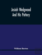 Josiah Wedgwood And His Pottery