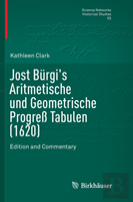 Jost Burgi'S Aritmetische Und Geometrische Progreãÿ Tabulen (1620)