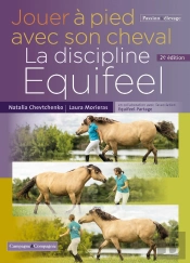 Jouer À Pied Avec Son Cheval, La Discipline Equifeel (2e Édition)