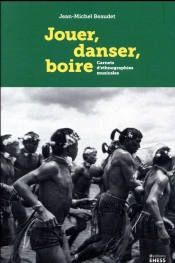 Jouer, Danser, Boire ; Carnets D'Ethnographies Musicales