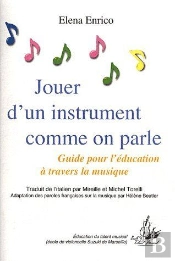 Jouer D'Un Instrument Comme On Parle ; Guide Pour L'Éducation À Travers La Musique