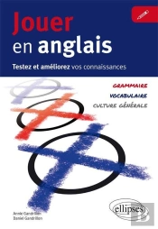 Jouer En Anglais. Testez Et Améliorez Votre Anglais. (Vocabulaire, Grammaire, Culture Générale)
