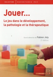Jouer ; Le Jeu Dans Le Développement, La Pathologie Et La Thérapeutique (2e Édition)