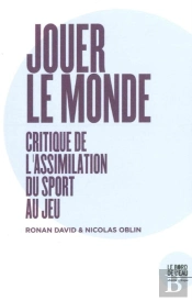 Jouer Le Monde ; Critique De L'Assimilation Du Sport Au Jeu