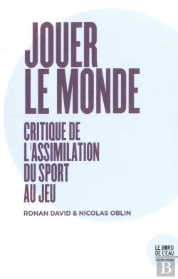 Bertrand.pt - Jouer Le Monde ; Critique De L'Assimilation Du Sport Au Jeu