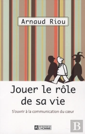 Jouer Le Rôle De Sa Vie ; S'Ouvrir À La Communication Du Coeur