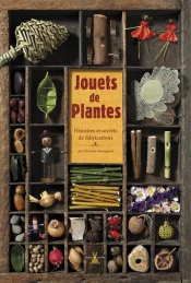 Jouets De Plantes ; Histoires Et Secrets De Fabrications