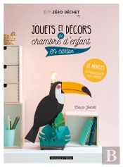 Jouets Et Decors De Chambre D'Enfant En Carton - 20 Modeles A Fabriquer Soi-Meme