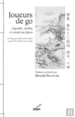 Bertrand.pt - Joueurs De Go : Légendes, Haïkus Et Senryû Au Japon De L'Époque D'Edo (Xviie Siècle) Jusqu'À Lere Showa (1926-1989)