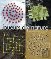 Joueurs De Nature ; 45 Jeux Traditionnels En Landart
