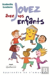 Jouez Avec Vos Enfants: Apprendre En S'Amusant