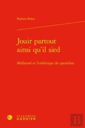 Jouir Partout Ainsi Qu'Il Sied : Mallarmé Et L'Esthétique Du Quotidien