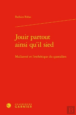 Bertrand.pt - Jouir Partout Ainsi Qu'Il Sied : Mallarmé Et L'Esthétique Du Quotidien