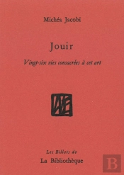 Jouir, Vingt-Six Vies Consacrés À Cet Art