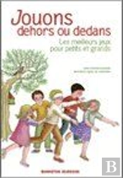 Jouons Dehors Ou Dedans ; Les Meilleurs Jeux Pour Petits Et Grands