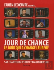 Jour De Chance ; Le Jour Qui A Changé Leur Vie ; 200 Chanteurs D'Hier Et D'Aujourd'Hui