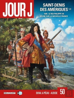 Bertrand.pt - Jour J Tome 50 : Saint-Denis Des Amériques Partie 1 : 1685, Le Roi Philippe Vii Règne Sur La Nouvelle France