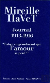 Journal 1913-1916 : 'Est-Ce En Grandissant Que L'Amour Se Perd?'