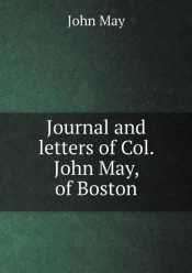Journal And Letters Of Col. John May, Of Boston