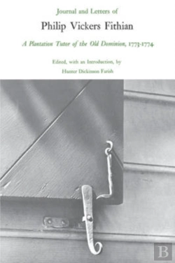 Bertrand.pt - Journal And Letters Of Philip Vickers Fithian, 1773-74, A Plantation Tutor Of The Old Dominion