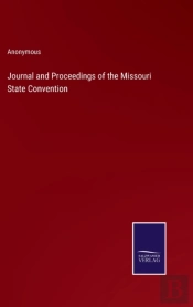 Journal And Proceedings Of The Missouri State Convention
