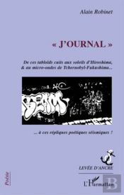 'J'Ournal' ; De Ces Tabloïds Cuits Aux Soleils D'Hiroshima Et Au Micro-Ondes De Tchernobyl-Fukushima... À Ces Répliques Poétiques Sismiques