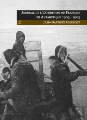 Journal De L'Expedition Du Francais En Antarctique, 1903-1905