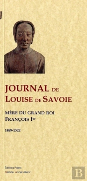 Journal De Louise De Savoie ; 1489-1522