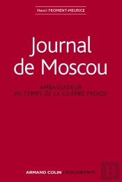 Journal De Moscou - Ambassadeur Au Temps De La Guerre Froide : Ambassadeur Au Temps De La Guerre Froide