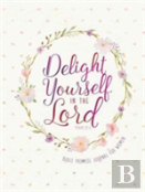 Journal: Delight Yourself In The Lord - Bible Promise Journal For Women