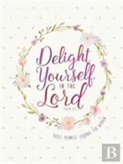 Journal: Delight Yourself In The Lord - Bible Promise Journal For Women