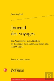 Journal Des Voyages : En Angleterre, Aux Antilles, En Espagne, Aux Indes, En Italie, Etc. (1860-1865)