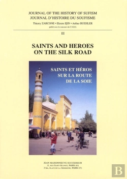 Bertrand.pt - Journal D'Histoire Du Soufisme 3.  Saints And Heroes On The Silk Road : Saints Et Héros Sur La Route De La Soie.