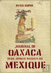 Journal D'Oaxaca ; Deux Années Passées Au Mexique