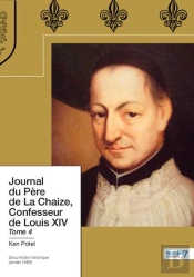 Journal Du Pere De La Chaize, Confesseur De Louis Xiv Tome 4