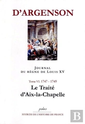Journal Du Regne De Louis Xv. T6 (1747-1749) Le Traité D'Aix-Le-Chapelle.