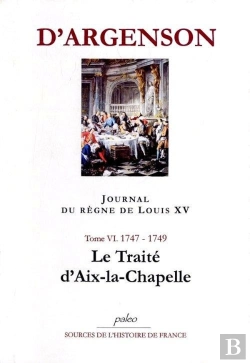 Bertrand.pt - Journal Du Regne De Louis Xv. T6 (1747-1749) Le Traité D'Aix-Le-Chapelle.