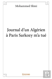 Journal D'Un Algérien À Paris Sarkozy M'A Tué