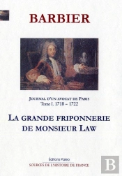 Journal D'Un Avocat De Paris T1 (1718-1722). La Grande Friponnerie De M. Law.