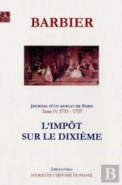 Journal D'Un Avocat De Paris T4 (1733-1737). L'Impôt Sur Le Dixième.